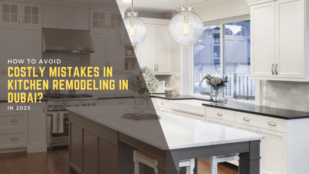 How to Avoid Costly Mistakes in Kitchen Remodeling in Dubai